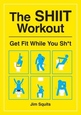 The SHIIT Workout: Get Fit While You Sh*t