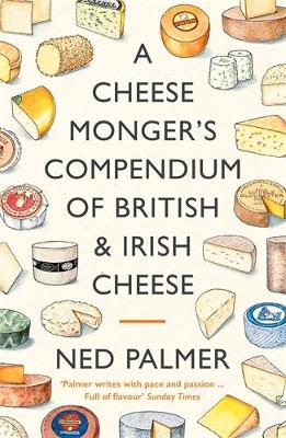 Cheesemonger's Compendium of British and Irish Cheese