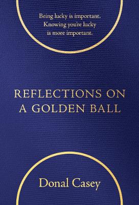 Reflections of a Golden Ball: Being lucky is Important. Knowing you're lucky is more important