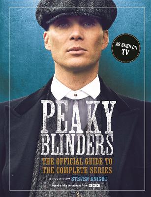 Peaky Blinders: The Official Guide to the Complete Series
