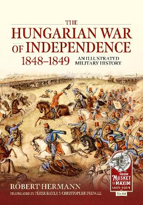 The Hungarian War of Independence 1848-1849: An Illustrated Military History