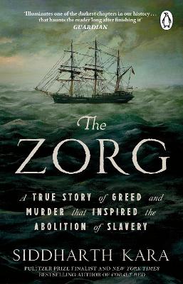 The Zorg: A True Story of Greed and Murder That Inspired the Abolition of Slavery
