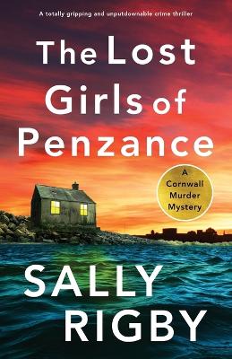 The Lost Girls of Penzance: A Totally Gripping and Unputdownable Crime Thriller