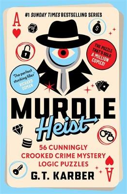 Murdle Heist: 56 Cunningly Crooked Crime Mystery Logic Puzzles