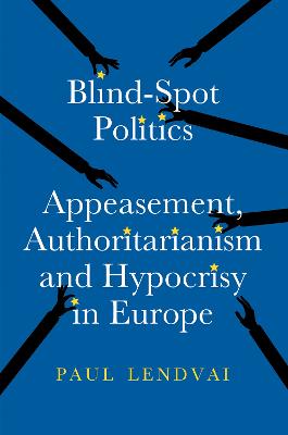Blind-Spot Politics: Appeasement, Authoritarianism and Hypocrisy in Europe