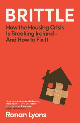Brittle: How the Housing Crisis is Breaking Ireland - and How to Fix It