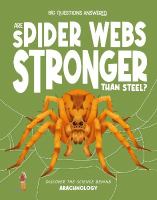Are Spider Webs Stronger Than Steel?: Discover the science behind arachnology