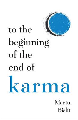 To the Beginning of the End of Karma: A Practical Guide to Breaking Free from Negative Patterns and Awakening Your Higher Self