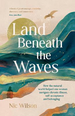 Land Beneath the Waves: How the Natural World Helped One Woman Navigate Chronic Illness, Self-Acceptance and Belonging - One of BBC Wildlife's best nature books of 2025