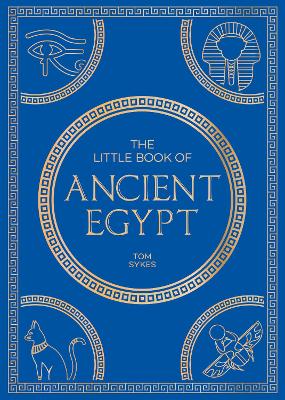 The Little Book of Ancient Egypt: A Pocket Guide to an Epic Civilization, Including Key Events, People, Trivia and More