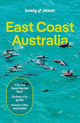 Lonely Planet East Coast Australia: Detailed Itineraries | Travel Like a Local | Insider Tips | Covers Sydney & New South Wales, Melbourne & Victoria, Queensland, Outback Australia and more