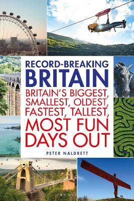 Record-breaking Britain: 101 of Britain's biggest, smallest, oldest, fastest, tallest, most fun days out