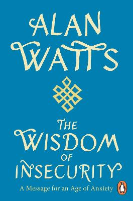Wisdom Of Insecurity: A Message for an Age of Anxiety