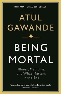 Being Mortal: Illness, Medicine and What Matters in the End