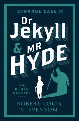Strange Case of Dr Jekyll and Mr Hyde and Other Stories: Annotated Edition (Alma Classics Evergreens)