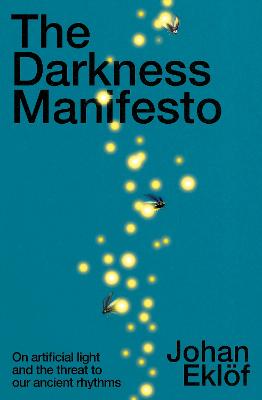 The Darkness Manifesto: How light pollution threatens the ancient rhythms of life