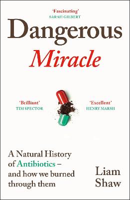Dangerous Miracle: A natural history of antibiotics - and how we burned through them