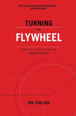Turning the Flywheel: A Monograph to Accompany Good to Great