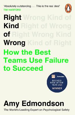 Right Kind of Wrong: How the Best Teams Use Failure to Succeed