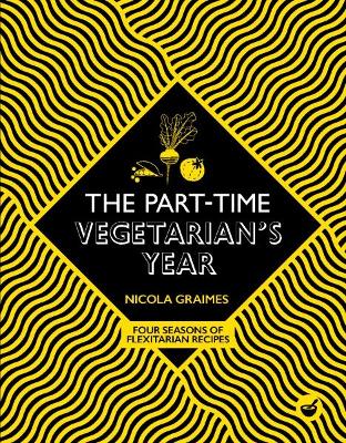 The Part-Time Vegetarian's Year: Four Seasons of Flexitarian Recipes