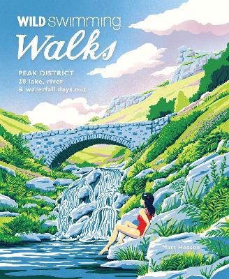 Wild Swimming Walks Peak District: 28 river, lake & waterfall days out