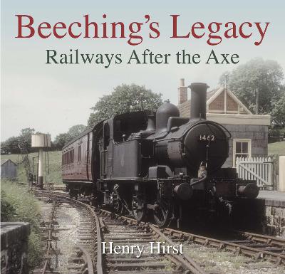 Beeching's Legacy: Railways After the Axe