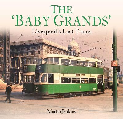 The 'Baby Grands': Liverpool's Last Trams