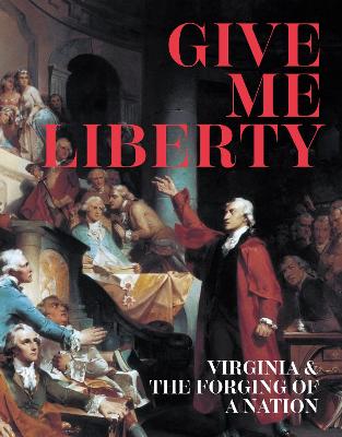 Give Me Liberty: Virginia and the Forging of a Nation