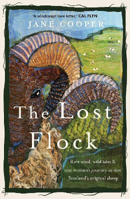 The Lost Flock: Rare Wool, Wild Isles and One Woman's Journey to Save Scotland's Original Sheep