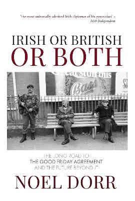 Irish or British or Both: The Long Road to the Good Friday Agreement and the Future Beyond It