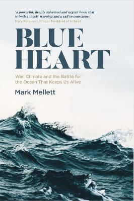Blue Heart: War, Climate and the Battle for the Ocean that Keeps us Alive