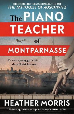 The Piano Teacher of Montparnasse: The heartbreaking new novel from the bestselling author of The Tattooist of Auschwitz