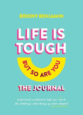 Life Is Tough (But So Are You) Journal: A personal workbook to help you rise to the challenge when things go pear-shaped