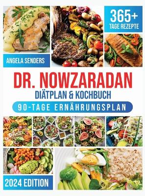 Dr. Nowzaradan Diatplan & Kochbuch: 365+ Tage Kalorienarme, Leckere und Preisgunstige Rezepte. Das ultimative Kochbuch inklusive Ernahrungsratgebern fur jede Jahreszeit und einem 90 Tage Ernahrungsplan