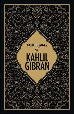 Kahlil Gibran: Collected Works of Kahlil Gibran