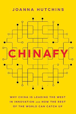 Chinafy: Why China is leading the West in innovation and how the rest of the world can catch up