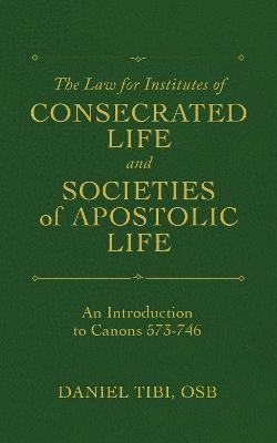 The Law for Institutes of Consecrated Life and Societies of Apostolic Life: An Introduction to Canons 573-746