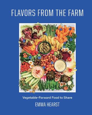 Flavors from the Field : Vegetable-Forward Cookery to Share with Friends & Family