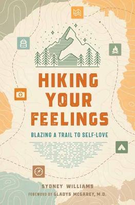 Hiking Your Feelings : Blazing a Trail to Self-Love