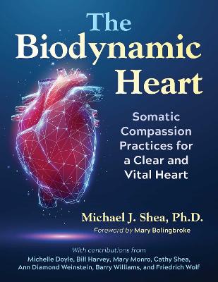 The Biodynamic Heart: Somatic Compassion Practices for a Clear and Vital Heart