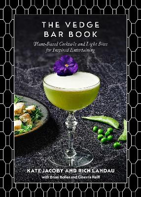 The Vedge Bar Book: Plant-Based Cocktails and Light Bites for Inspired Entertaining