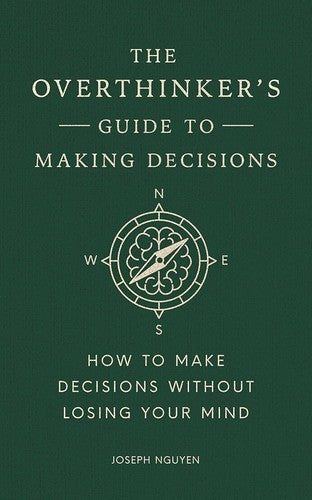 The Overthinker's Guide to Making Decisions: How to Make Decisions without Losing Your Mind
