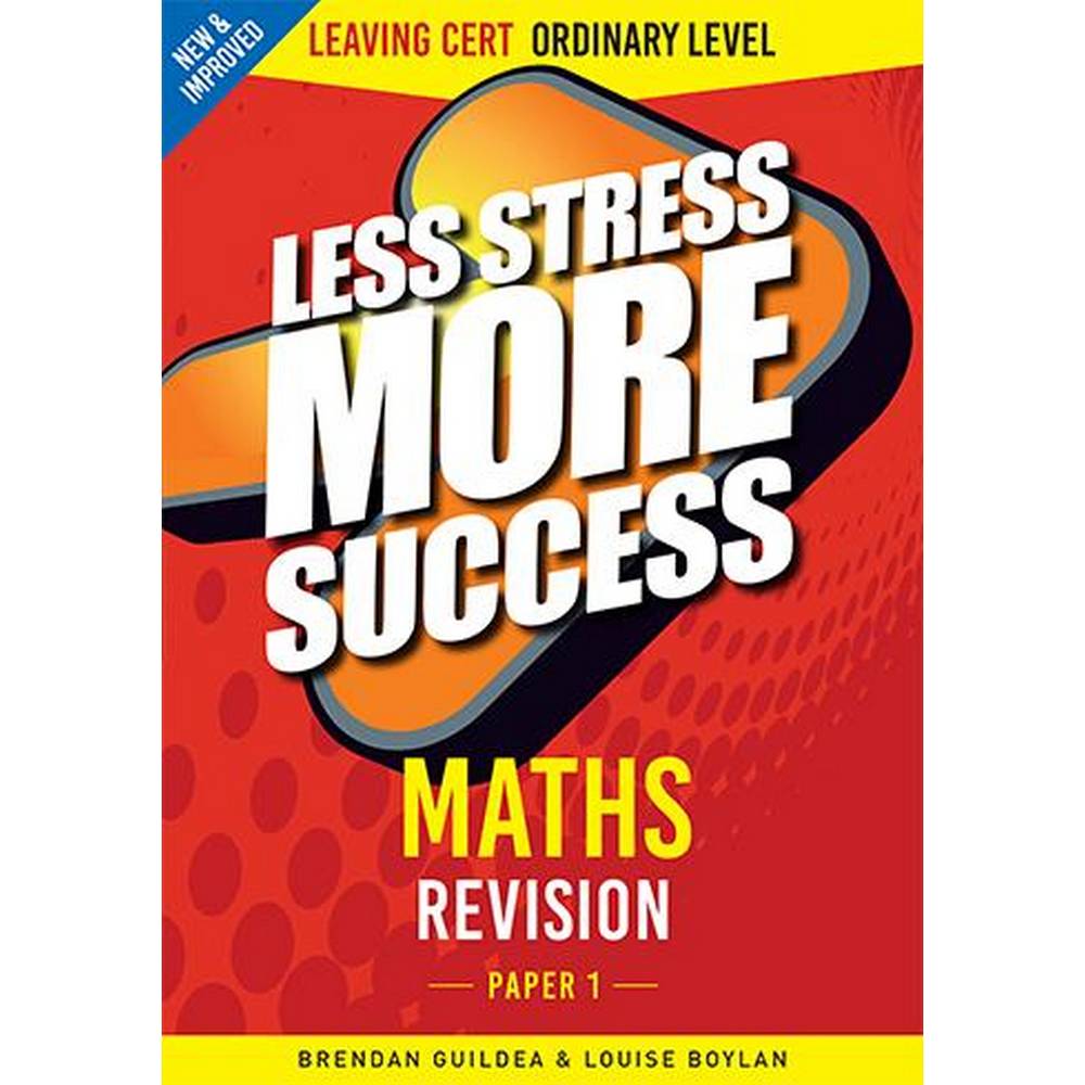 LESS STRESS MORE SUCCESS - LEAVING CERT - MATHS PAPER 1 - ORDINARY LEVEL