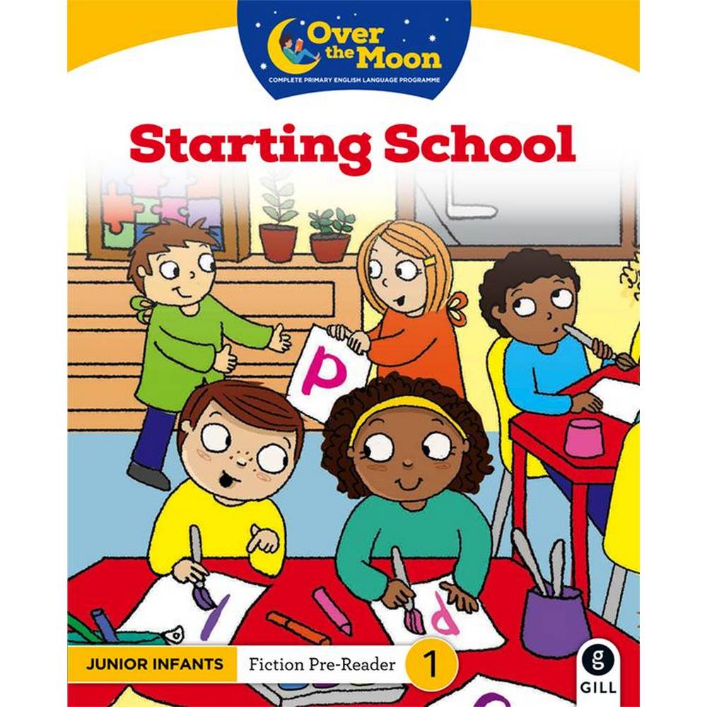 OVER THE MOON - STARTING SCHOOL - JUNIOR INFANTS FICTION PRE-READER 1