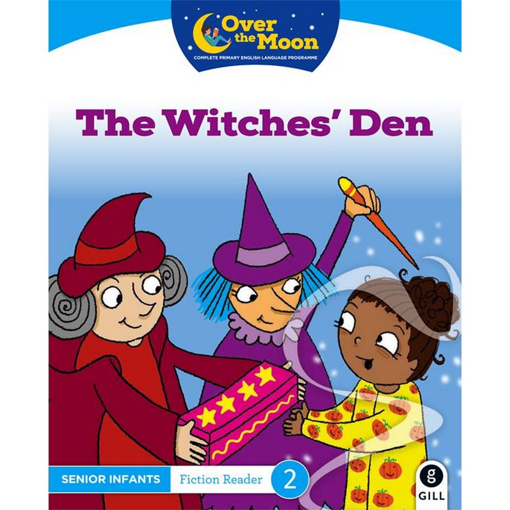 OVER THE MOON - THE WITCHES' DEN - SENIOR INFANTS FICTION READER 2