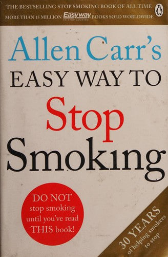 Allen Carr's Easy Way to Stop Smoking: Read this book and you'll never smoke a cigarette again