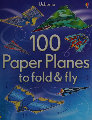 100 Paper Planes to Fold and Fly