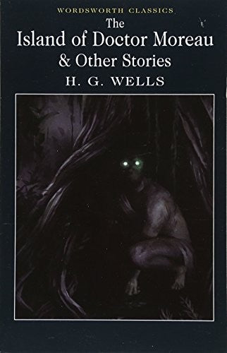 The Island of Doctor Moreau and Other Stories (Wordsworth Classics)