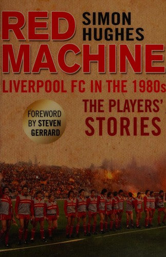 Red Machine: Liverpool FC in the '80s: The Players' Stories