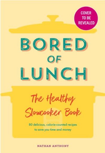 Bored of Lunch: The Healthy Slow Cooker Book